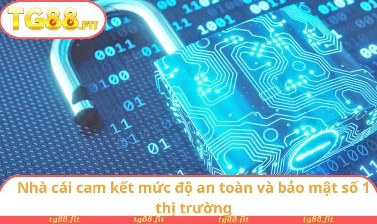 Nhà cái cam kết mức độ an toàn và bảo mật số 1 thị trường