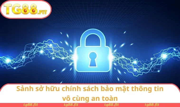 Sảnh sở hữu chính sách bảo mật thông tin vô cùng an toàn