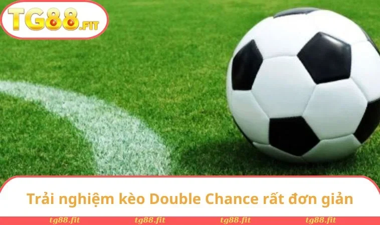Trải nghiệm kèo Double Chance rất đơn giản