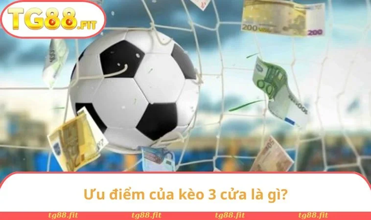 Ưu điểm của kèo 3 cửa là gì?